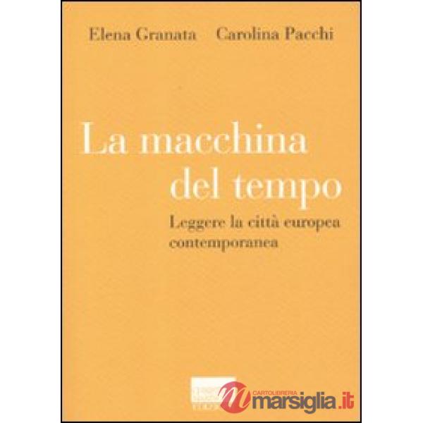 Macchina del tempo. Leggere la città europea contemporanea (La)