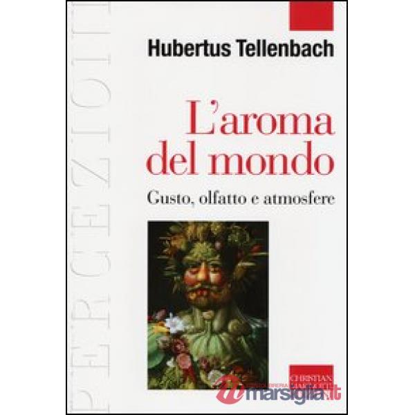 Aroma del mondo. Gusto, olfatto e atmosfere (L')
