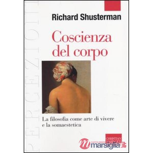 Coscienza del corpo. La filosofia come arte di vivere e la somaestetica