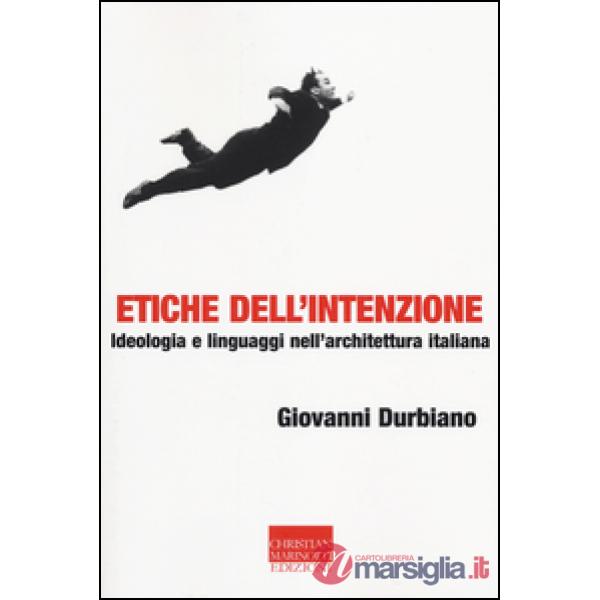 Etiche dell'intenzione. Ideologia e linguaggi nell'architettura italiana