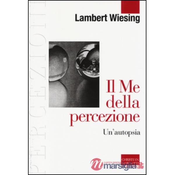 Me della percezione. Un'autopsia (Il)