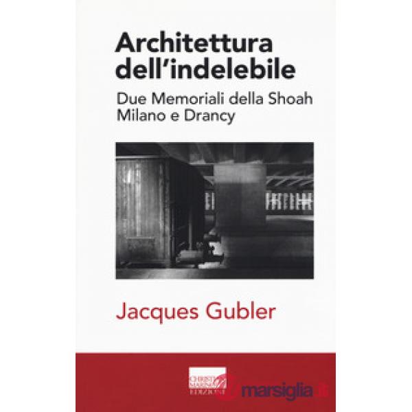 Architettura dell'indelebile. Due Memoriali della shoah. Milano e Drancy