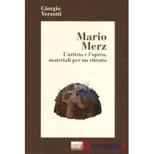 Mario Merz. L'artista e l'opera, materiali per un ritratto