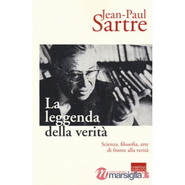 Leggenda della verità. Scienza, filosofia, arte di fronte alla verità (La)