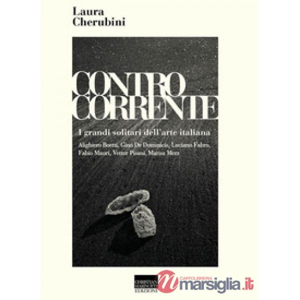 Controcorrente. I grandi solitari dell'arte italiana