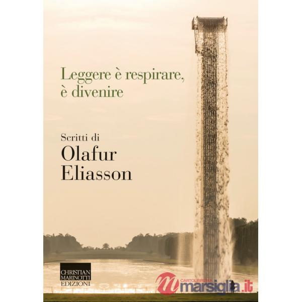 Leggere è respirare, è divenire. Scritti di Olafur Eliasson