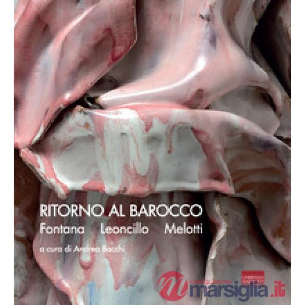 Ritorno al Barocco. Fontana, Leoncillo, Melotti. Ediz. italiana e inglese