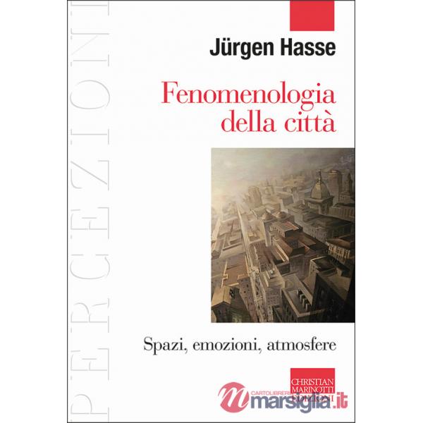 Fenomenologia della città. Spazi, emozioni, atmosfere