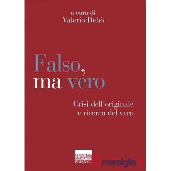 Falso, ma vero. Crisi dell'originale e ricerca del vero