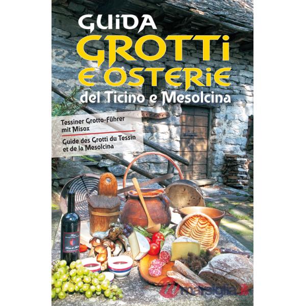 Guida a grotti e osterie del Ticino e Mesolcina. Ediz. italiana, francese e tedesca