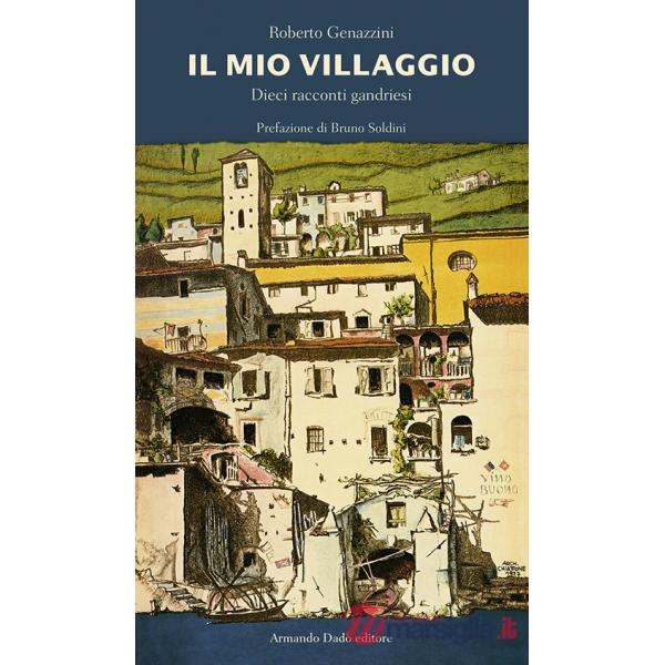 Mio villaggio. Dieci racconti gandriesi (Il)