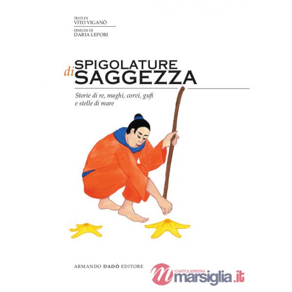 Spigolature di saggezza. Storie di re, di maghi, di corvi, di gufi e di stelle di mare