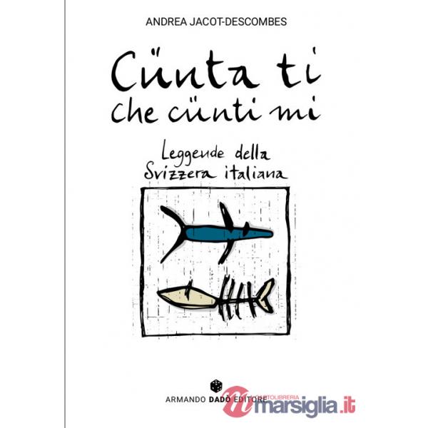 Cünta ti che cünti mi. Leggende della Svizzera italiana