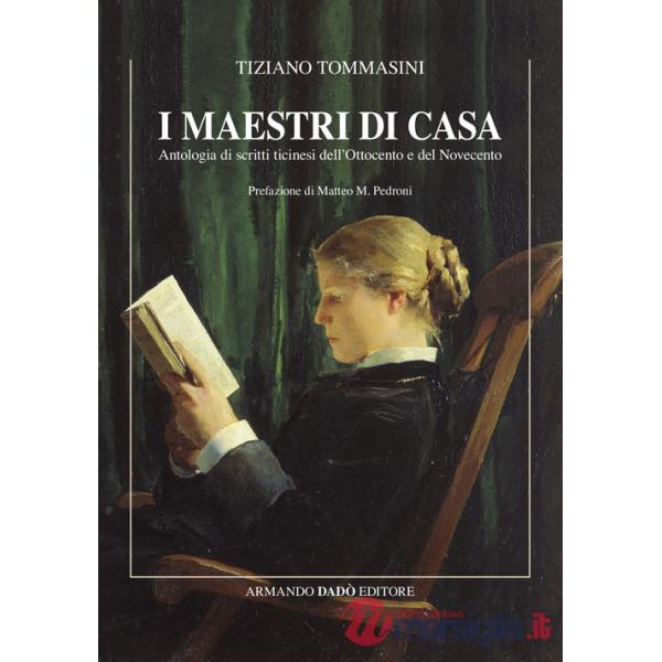 Maestri di casa. Antologia di scritti ticinesi dell'Ottocento e del Novecento (I)