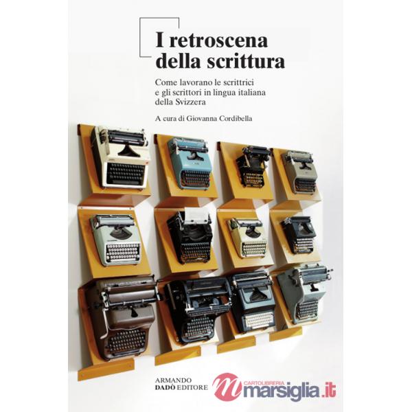 Retroscena della scrittura. Come lavorano le scrittrici e gli scrittori in lingua italiana della Svizzera (I)