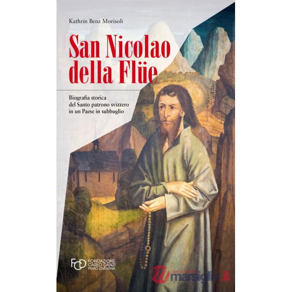 San Nicola della Flüe. Biografia storica del santo patrono svizzero in un Paese in subbuglio