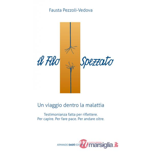 Filo spezzato. Un viaggio dentro la malattia. Testimonianza fatta per riflettere (Il)