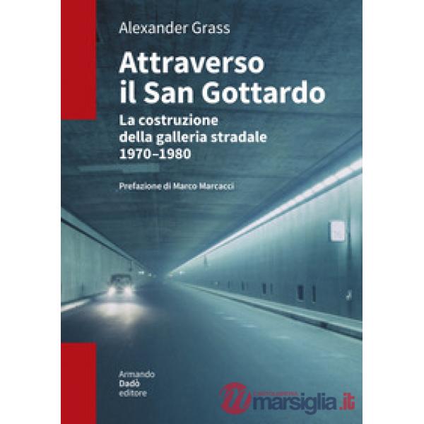Attraverso il San Gottardo. La costruzione della galleria autostradale 1970-1980