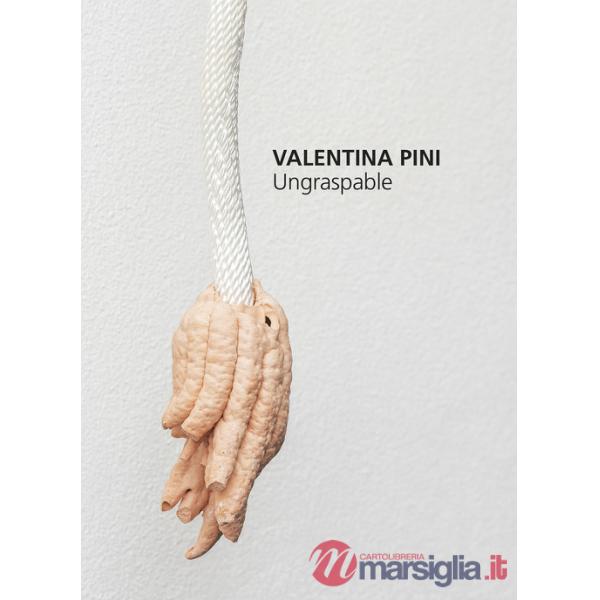 Valentina Pini. Ungraspable