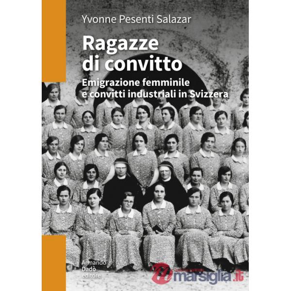 Ragazze di convitto. Emigrazione femminile e convitti industriali in Svizzera