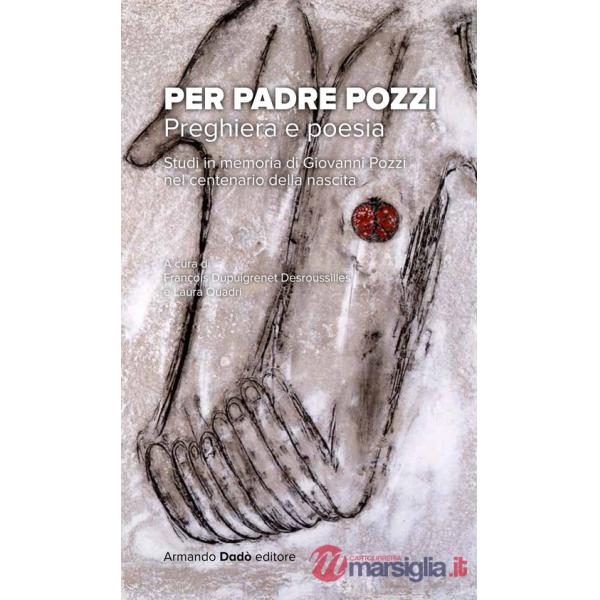 Per Padre Pozzi. Studi in memoria di Giovanni Pozzi nel centenario della nascita