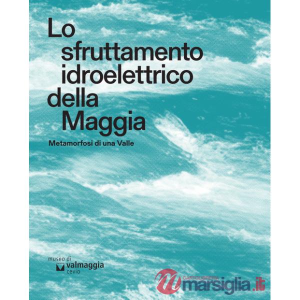 Sfruttamento idroelettrico della Maggia. Metamorfosi di una Valle (Lo)