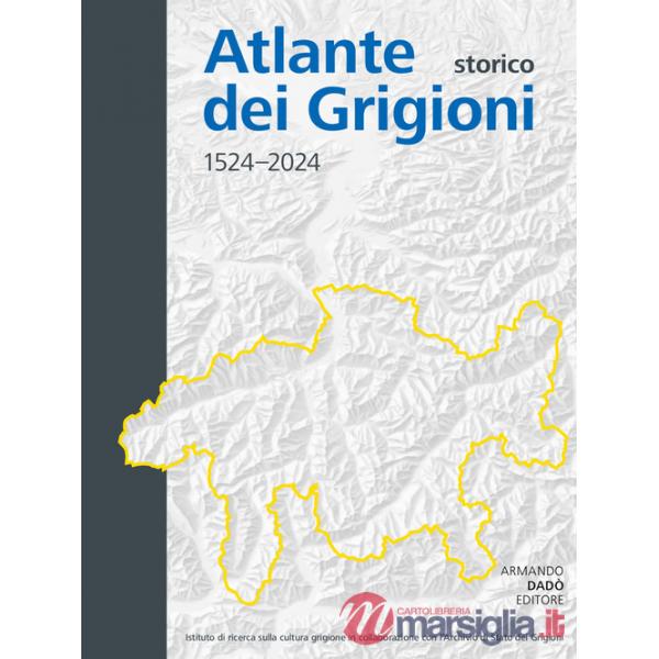 Atlante storico dei Grigioni 1524-2024. Ediz. italiana, tedesca e romancio