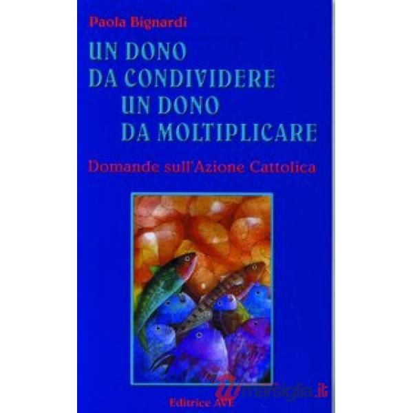 Un dono da condividere, un dono da moltiplicare. Domande sull'Azione Cattolica