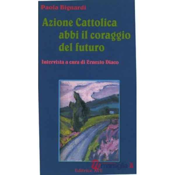 Azione Cattolica abbi il coraggio del futuro