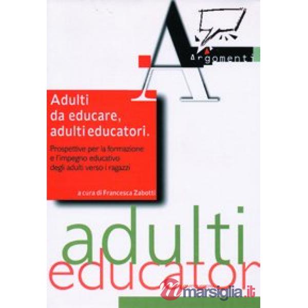Adulti da educare, adulti educatori. Prospettive per la formazione e l'impegno e