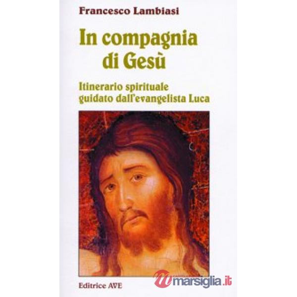In compagnia di Gesù. Itinerario spirituale guidato dall'evangelista Luca