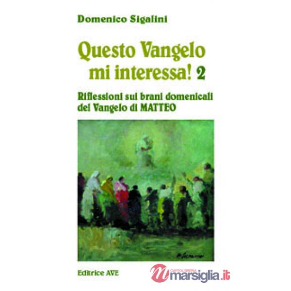 Questo vangelo mi interessa!. Vol. 2: Riflessioni sui brani domenicali del Vangelo di Matteo