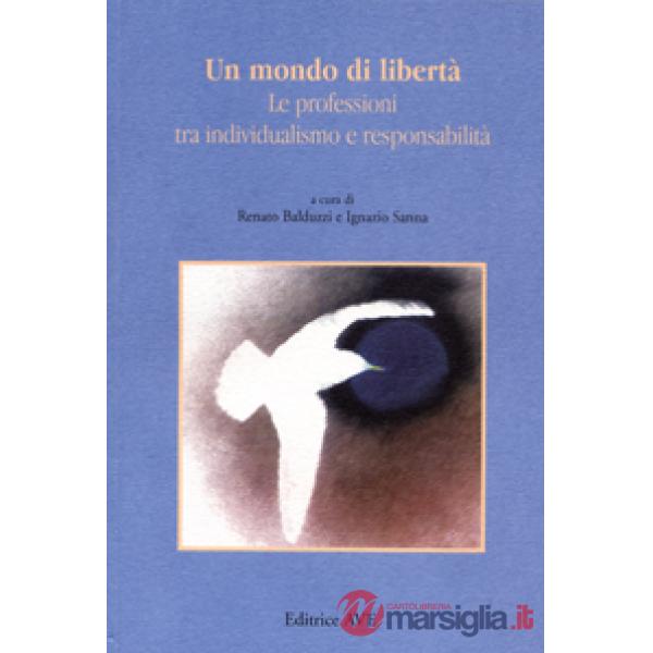 Mondo di libertà. Le professioni tra individualismo e responsabilità (Un)