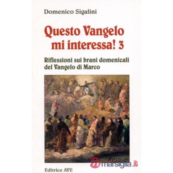 Questo vangelo mi interessa!. Vol. 3: Riflessioni sui brani domenicali del Vangelo di Marco