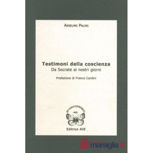 Testimoni della coscienza. Da Socrate ai nostri giorni