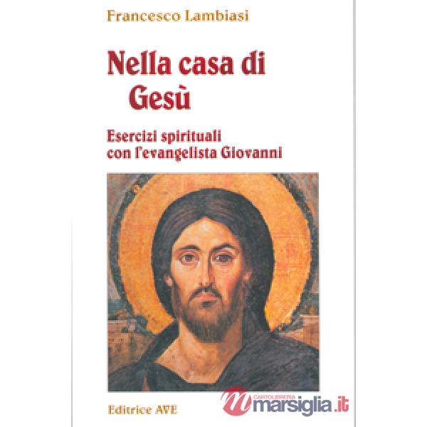 Nella casa di Gesù. Esercizi spirituali con l'Evangelista Giovanni