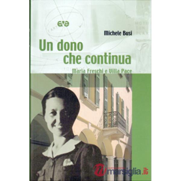 Dono che continua. Maria Freschi e Villa Pace (Un)