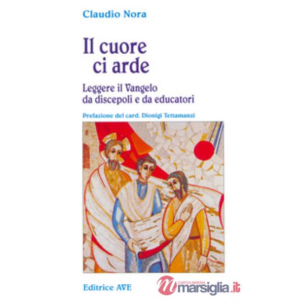 Cuore ci arde. Leggere il vangelo da discepoli e da educatori (Il)