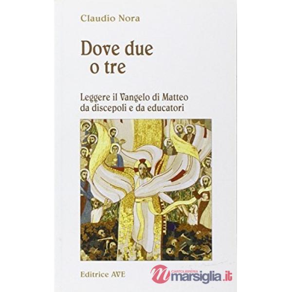 Dove due o tre. Leggere il Vangelo di Matteo da discepoli e da educatori