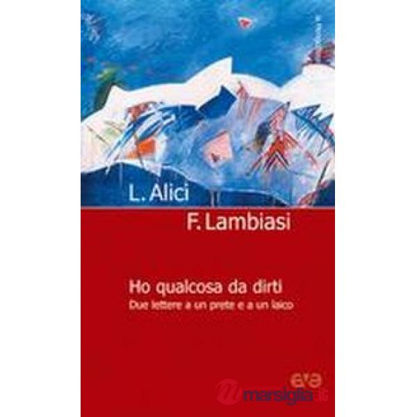 Ho qualcosa da dirti. Due lettere a un prete e a un laico