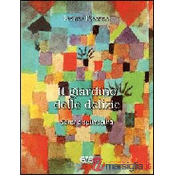 Giardino delle delizie. Sensi e spiritualità (Il)