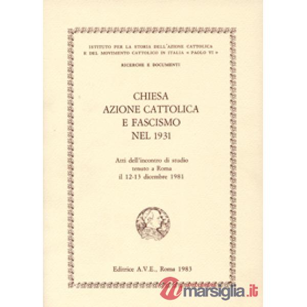 Chiesa, Azione Cattolica e fascismo nel 1931. Atti dell'Incontro di studio (Roma