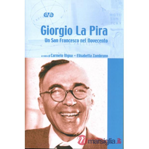 Giorgio La Pira. Un san Francesco nel Novecento