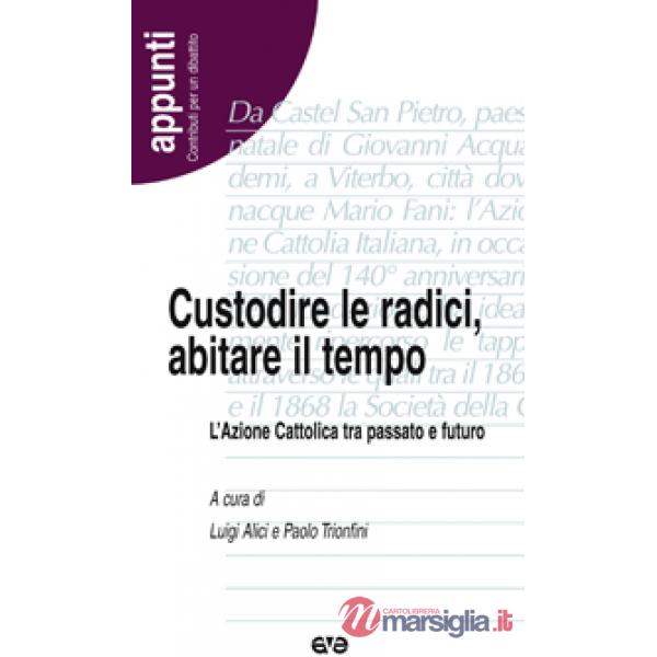 Custodire le radici, abitare il tempo. L'Azione Cattolica tra passato e futuro
