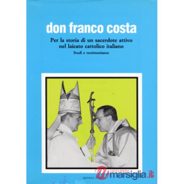 Don Franco Costa. Per la storia di un sacerdote attivo nel laicato cattolico italiano. Studi e testimonianze