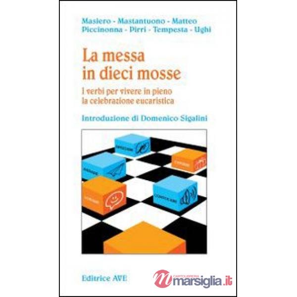 Messa in dieci mosse. I verbi per vivere in pieno la celebrazione eucaristica (La)