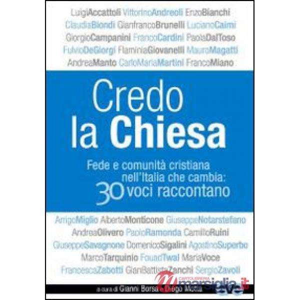 Credo la Chiesa. Fede e comunità cristiana nell'Italia che cambia: 30 voci raccontano