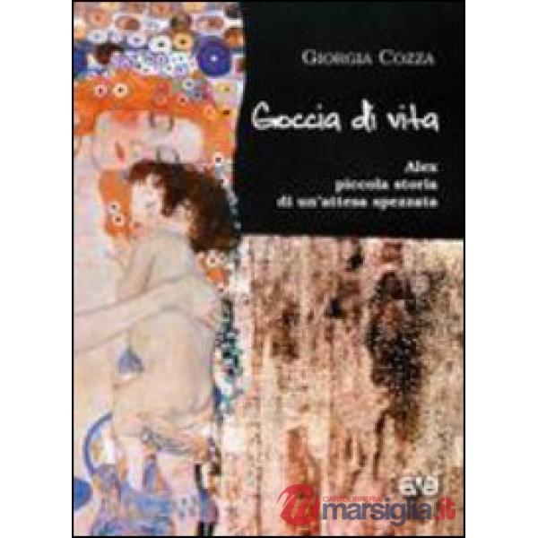 Goccia di vita. Alex, piccola storia di un'attesa spezzata