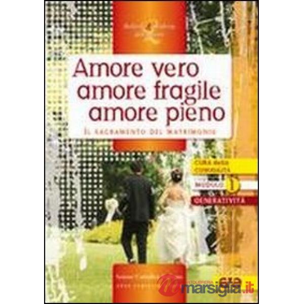 Amore vero amore fragile amore pieno. Il sacramento del matrimonio