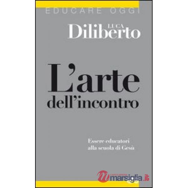 Arte dell'incontro. Essere educatori alla scuola di Gesù (L')